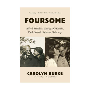 Foursome: Alfred Stieglitz, Georgia O'Keeffe, Paul Strand, Rebecca Salsbury