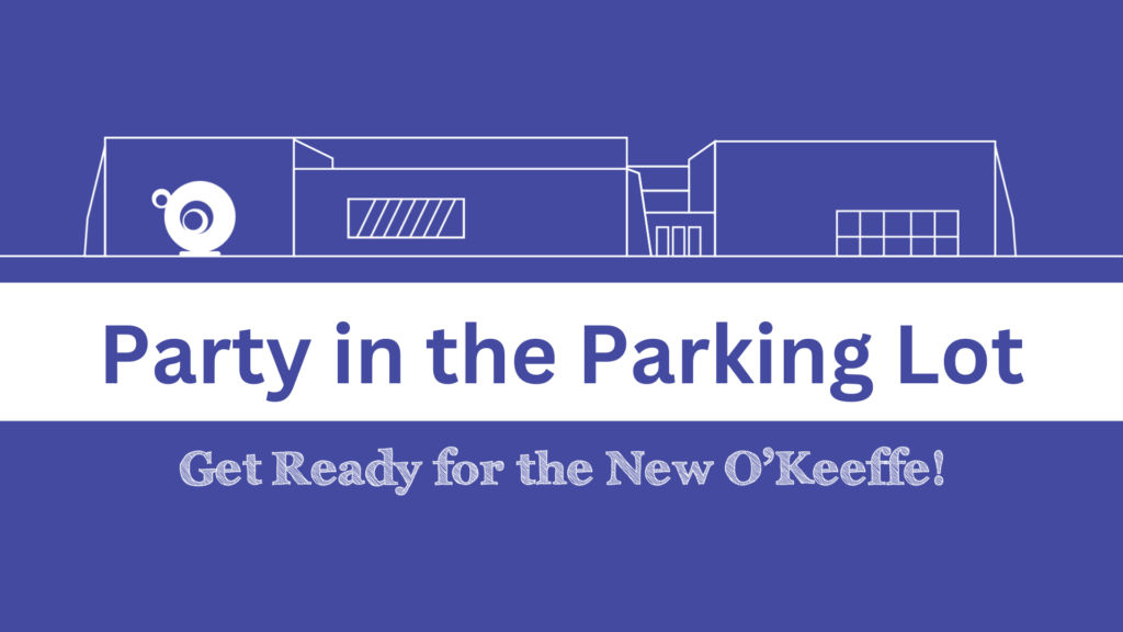 Event poster in blue with the title 'Parking in the Parking Lot.' A subheader proclaims 'Get Ready for the New O'Keeffe!' Above the new titles are a simple architectural illustration of the front of a building with a round 'Abstraction' sculpture.