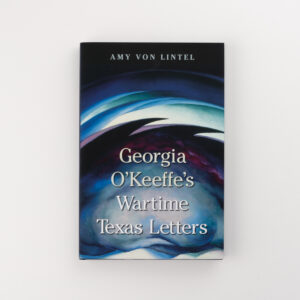 Georgia O'Keeffe Wartime Texas Letters